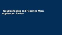 Troubleshooting and Repairing Major Appliances  Review