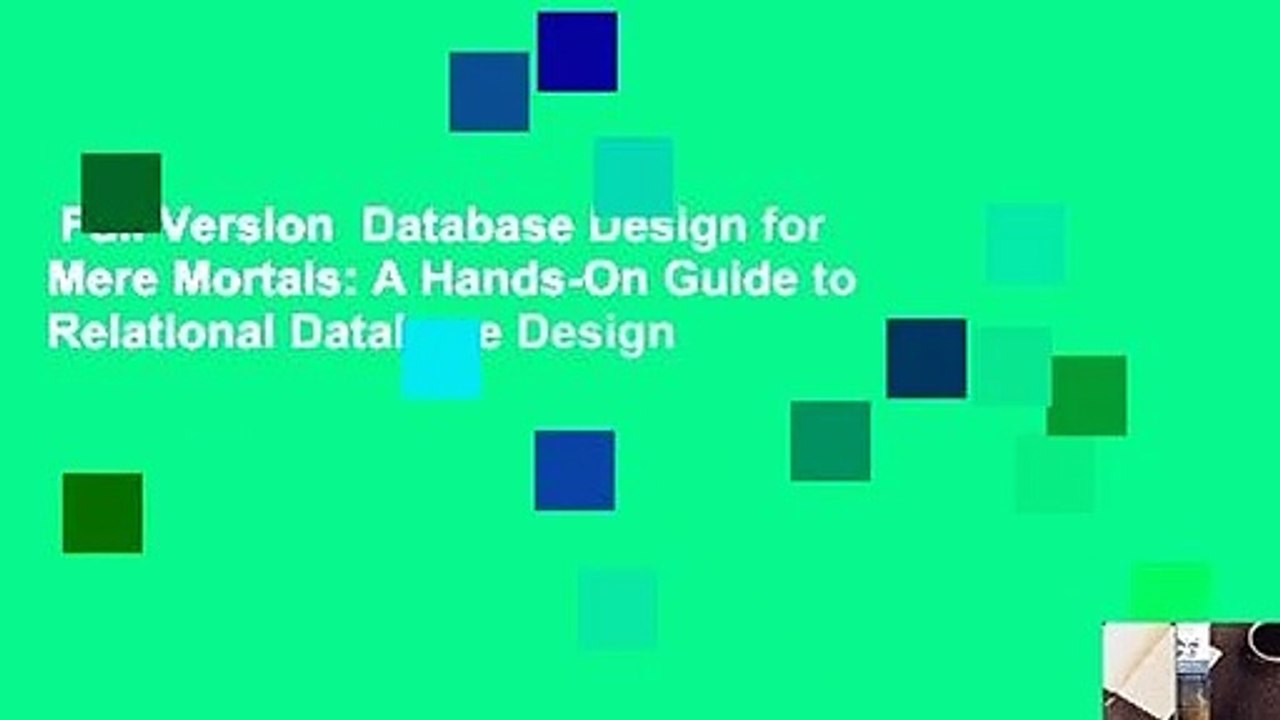 Full Version  Database Design for Mere Mortals: A Hands-On Guide to Relational Database Design