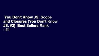 You Don't Know JS: Scope and Closures (You Don't Know JS, #2)  Best Sellers Rank : #1