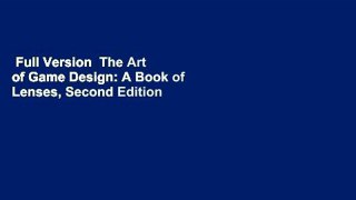 Full Version  The Art of Game Design: A Book of Lenses, Second Edition Complete