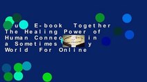 Full E-book  Together The Healing Power of Human Connection in a Sometimes Lonely World  For Online