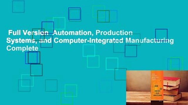 Full Version Automation, Production Systems, and Computer-Integrated Manufacturing Complete