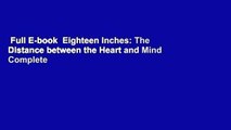 Full E-book  Eighteen Inches: The Distance between the Heart and Mind Complete
