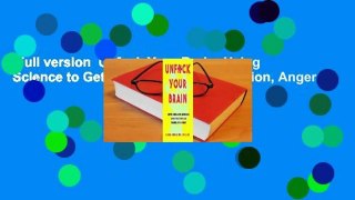 Full version  Unfuck Your Brain: Using Science to Get Over Anxiety, Depression, Anger,