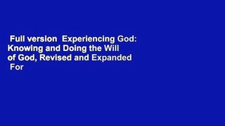 Full version  Experiencing God: Knowing and Doing the Will of God, Revised and Expanded  For