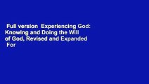 Full version  Experiencing God: Knowing and Doing the Will of God, Revised and Expanded  For