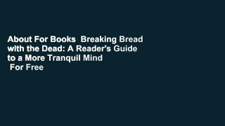 About For Books  Breaking Bread with the Dead: A Reader's Guide to a More Tranquil Mind  For Free