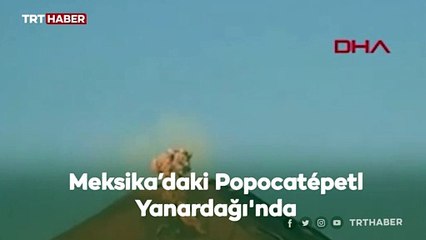 Meksika’daki Popocatepetl Yanardağı'nda patlama