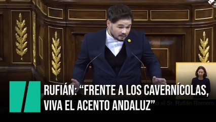 Rufián: “Frente a los cavernícolas, viva el acento andaluz”