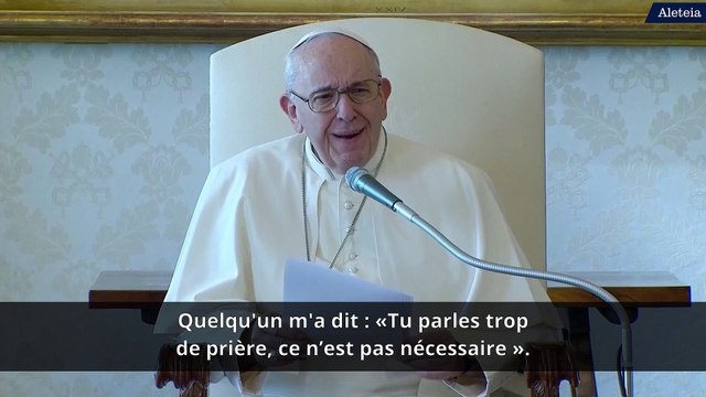 Si nous ne prions pas, nous n'aurons pas la force d'avancer dans la vie pape François