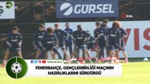 Fenerbahçe, Gençlerbirliği maçının hazırlıklarını sürdürdü