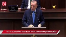 Erdoğan: Acı da olsa doğru reçeteleri uygulamaktan kaçınmayacağız
