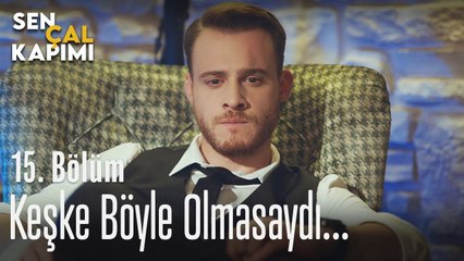 Keşke böyle olmasaydı... - Sen Çal Kapımı 15. Bölüm