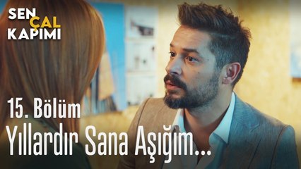 Yıllardır sana aşığım... - Sen Çal Kapımı 15. Bölüm