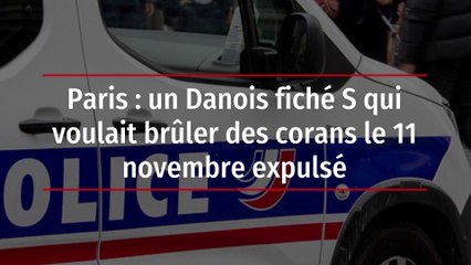 Paris : un Danois fiché S qui voulait brûler des corans le 11 novembre expulsé