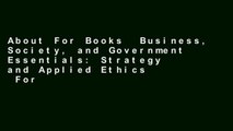 About For Books  Business, Society, and Government Essentials: Strategy and Applied Ethics  For