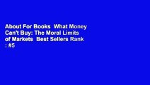 About For Books  What Money Can't Buy: The Moral Limits of Markets  Best Sellers Rank : #5