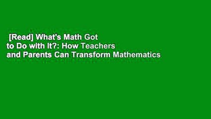 [Read] What's Math Got to Do with It?: How Teachers and Parents Can Transform Mathematics