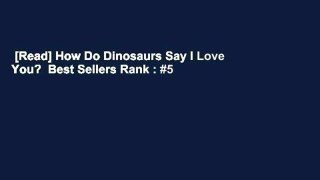 [Read] How Do Dinosaurs Say I Love You?  Best Sellers Rank : #5