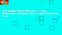 Full version  Brand Advocates: Turning Enthusiastic Customers Into a Powerful Marketing Force