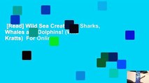 [Read] Wild Sea Creatures: Sharks, Whales and Dolphins! (Wild Kratts)  For Online