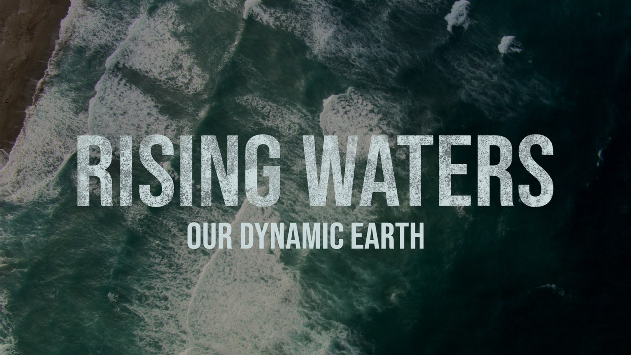 Rising Waters: Our Dynamic Earth