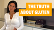 The truth about gluten