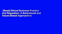 [Read] Ethical Business Practice and Regulation: A Behavioural and Values-Based Approach to