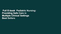 Full E-book  Pediatric Nursing: Providing Safe Care in Multiple Clinical Settings  Best Sellers