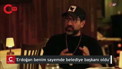 'Erdoğan benim sayemde belediye başkanı oldu'
