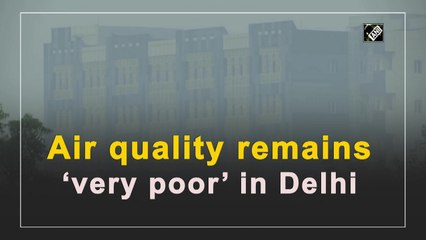 Air quality remains ‘very poor’ in Delhi