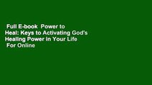 Full E-book  Power to Heal: Keys to Activating God's Healing Power in Your Life  For Online
