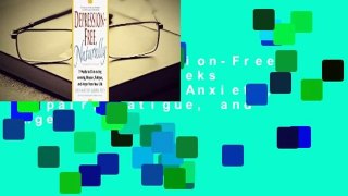 [Read] Depression-Free, Naturally: 7 Weeks to Eliminating Anxiety, Despair, Fatigue, and Anger