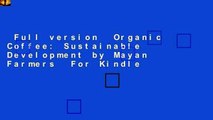 Full version  Organic Coffee: Sustainable Development by Mayan Farmers  For Kindle