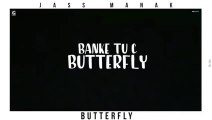 Banke Tussi Butterfly -Jass Manak Butterfly song ( official song) latest Punjabi song - YouTube/Google/Dailymotion