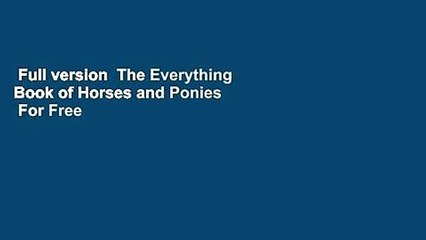 Full version  The Everything Book of Horses and Ponies  For Free