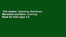 Full version  Unicorns, Rainbows, Mermaids and More: Coloring Book for Kids Ages 4-8 Complete