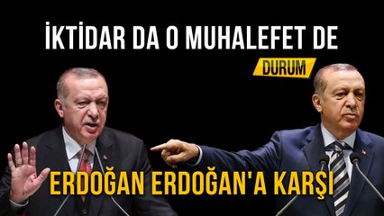 İktidar da O Muhalefet de  Erdoğan Erdoğan'a Karşı