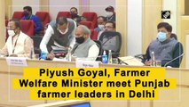 Piyush Goyal meets Punjab farmers in Delhi