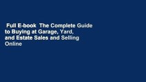 Full E-book  The Complete Guide to Buying at Garage, Yard, and Estate Sales and Selling Online