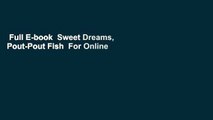 Full E-book  Sweet Dreams, Pout-Pout Fish  For Online