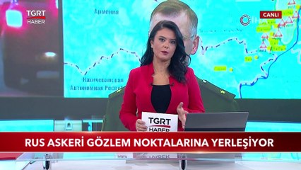 Rus Askeri Gözlem Noktalarına Yerleşiyor