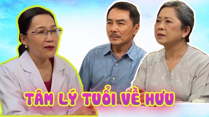 Bác sĩ nói gì #38 I Cách chuẩn bị tâm lý KHI VỀ HƯU