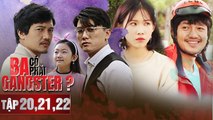 Tập 20, 21, 22 Ba có phải Gangster | Phim Gia Đình Việt Nam | Quang Tuấn, Quách Ngọc Tuyên, Uyển Ân