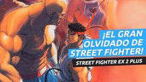 Street Fighter EX 2 Plus, el gran olvidado de la saga... ¡Y toda una joya!
