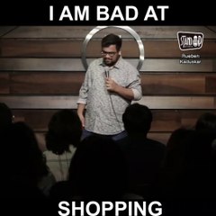 I am bad at shopping by Rueben Kaduskar - Indian Standup Comedy