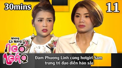 NHỮNG CÔ NÀNG NGỔ NGÁO #11 – 30Mins | Đàm Phương Linh cùng Sam trừng trị đạo diễn háo sắc | 271118