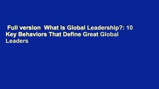 Full version  What Is Global Leadership?: 10 Key Behaviors That Define Great Global Leaders
