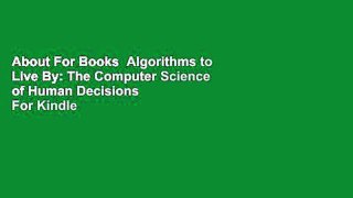 About For Books  Algorithms to Live By: The Computer Science of Human Decisions  For Kindle