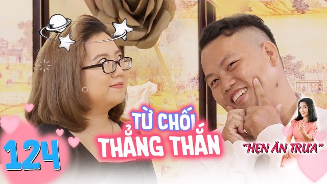 Hẹn ăn trưa | Bà Mối Cát Tường | Tập 124: Cô giáo tiếng anh từ chối thẳng thừng chàng trai phúc hậu